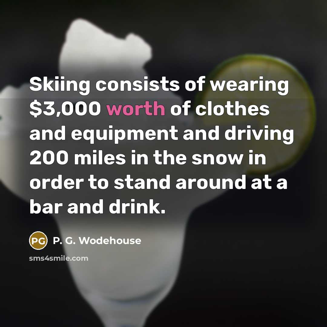 “Skiing consists of wearing $3,000 worth of clothes and equipment…” quote by P. G. Wodehouse