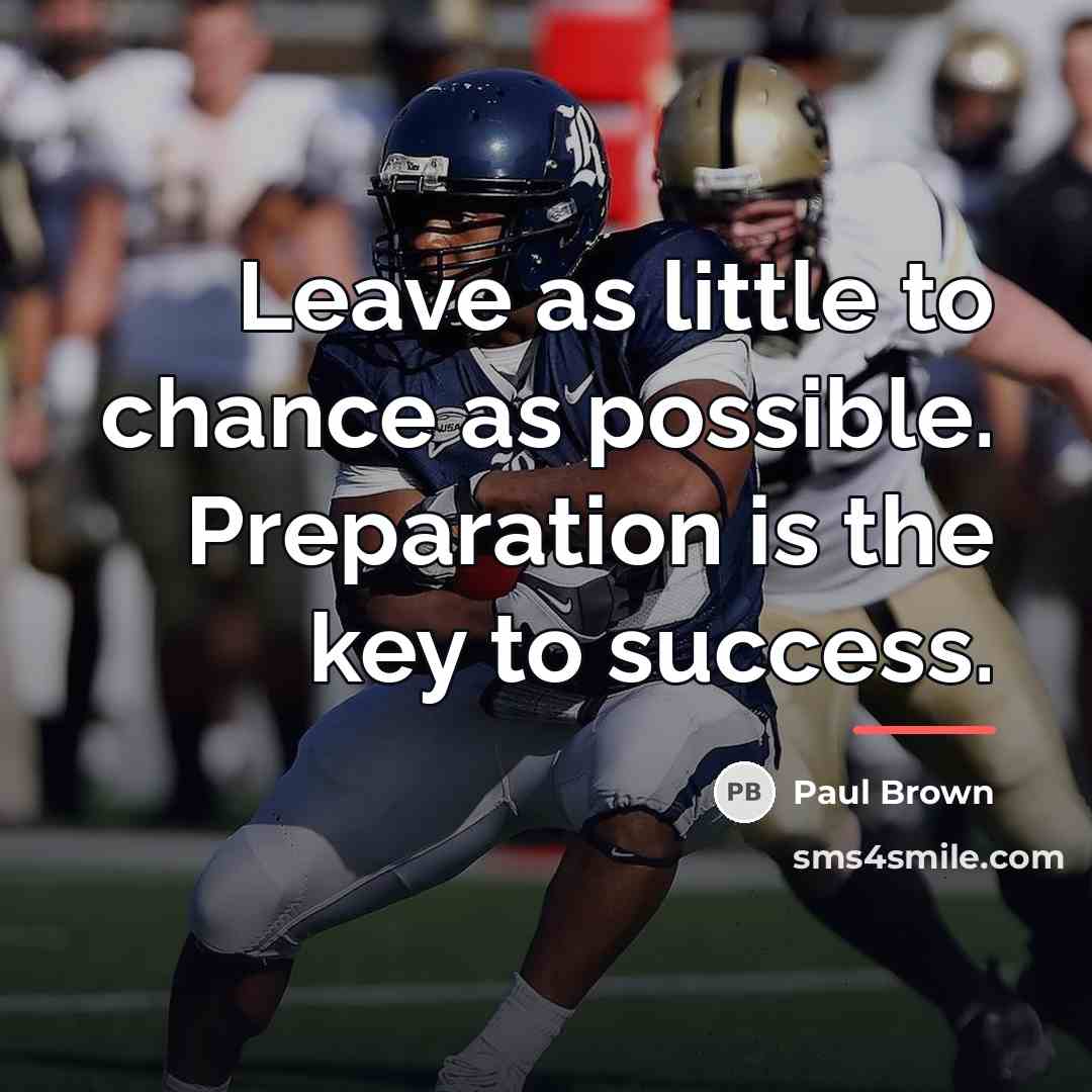 “Leave as little to chance as possible. Preparation is the…” quote by Paul Brown