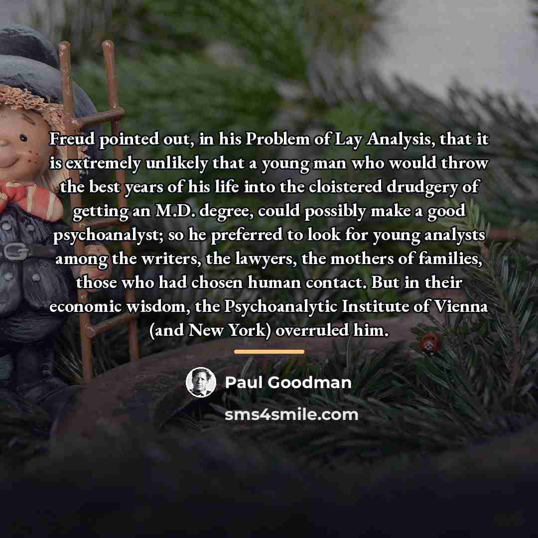 “Freud pointed out, in his Problem of Lay Analysis, that…” quote by Paul Goodman