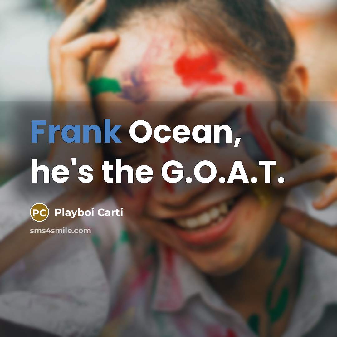“Frank Ocean, he's the G.O.A.T.…” quote by Playboi Carti