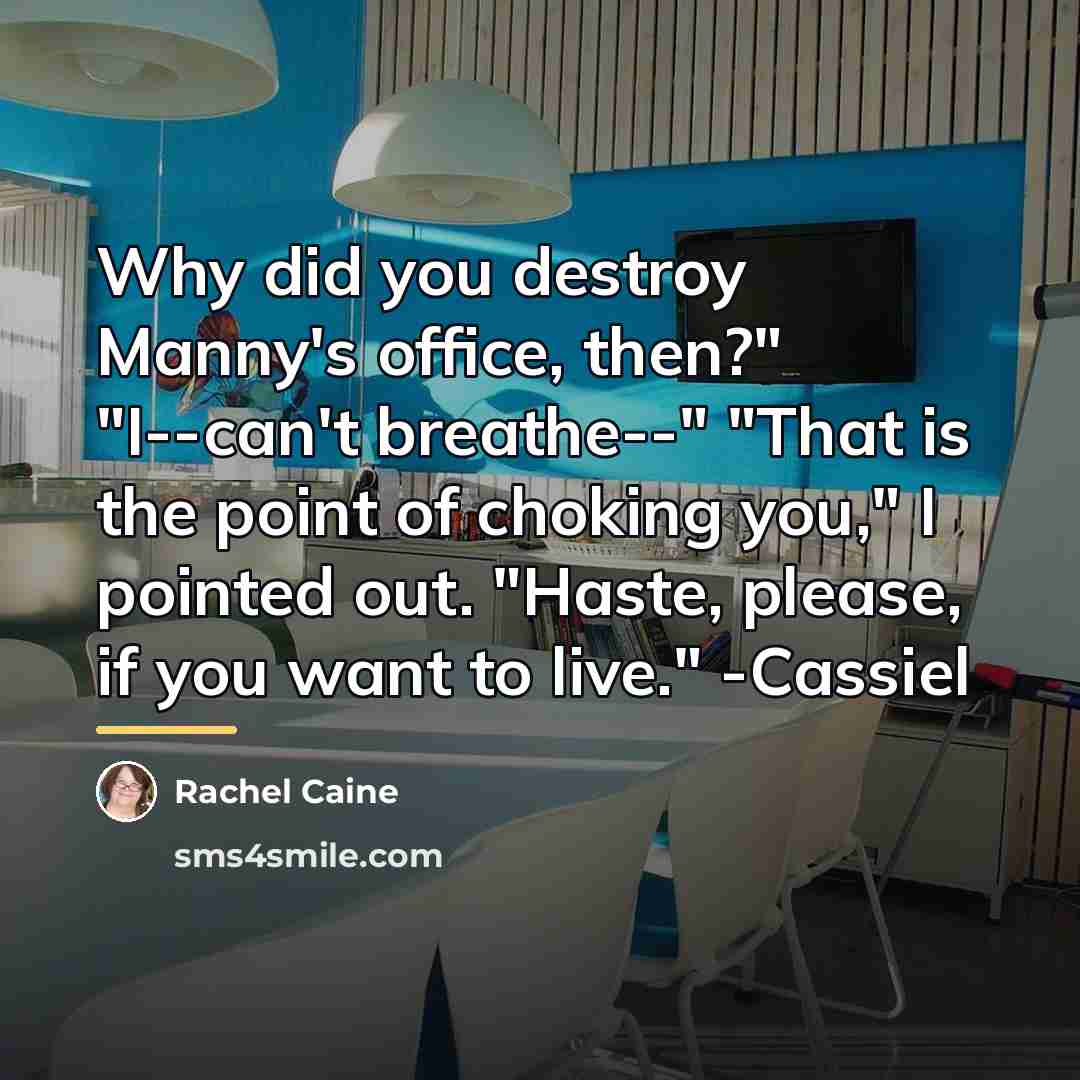“Why did you destroy Manny's office, then?" "I--can't breathe--" "That…” quote by Rachel Caine
