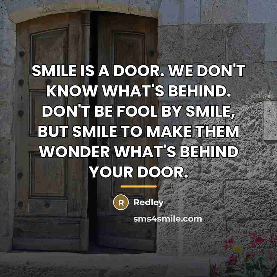 “SMILE IS A DOOR. WE DON'T KNOW WHAT'S BEHIND. DON'T…” quote by REDLEY