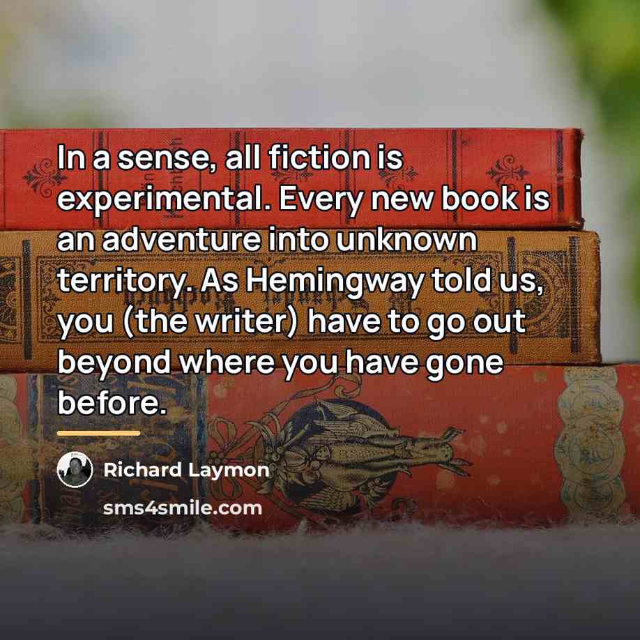 “In a sense, all fiction is experimental. Every new book…” quote by Richard Laymon