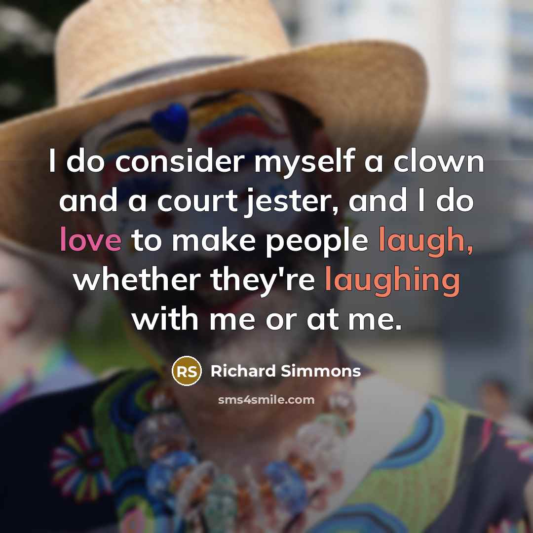 “I do consider myself a clown and a court jester,…” quote by Richard Simmons