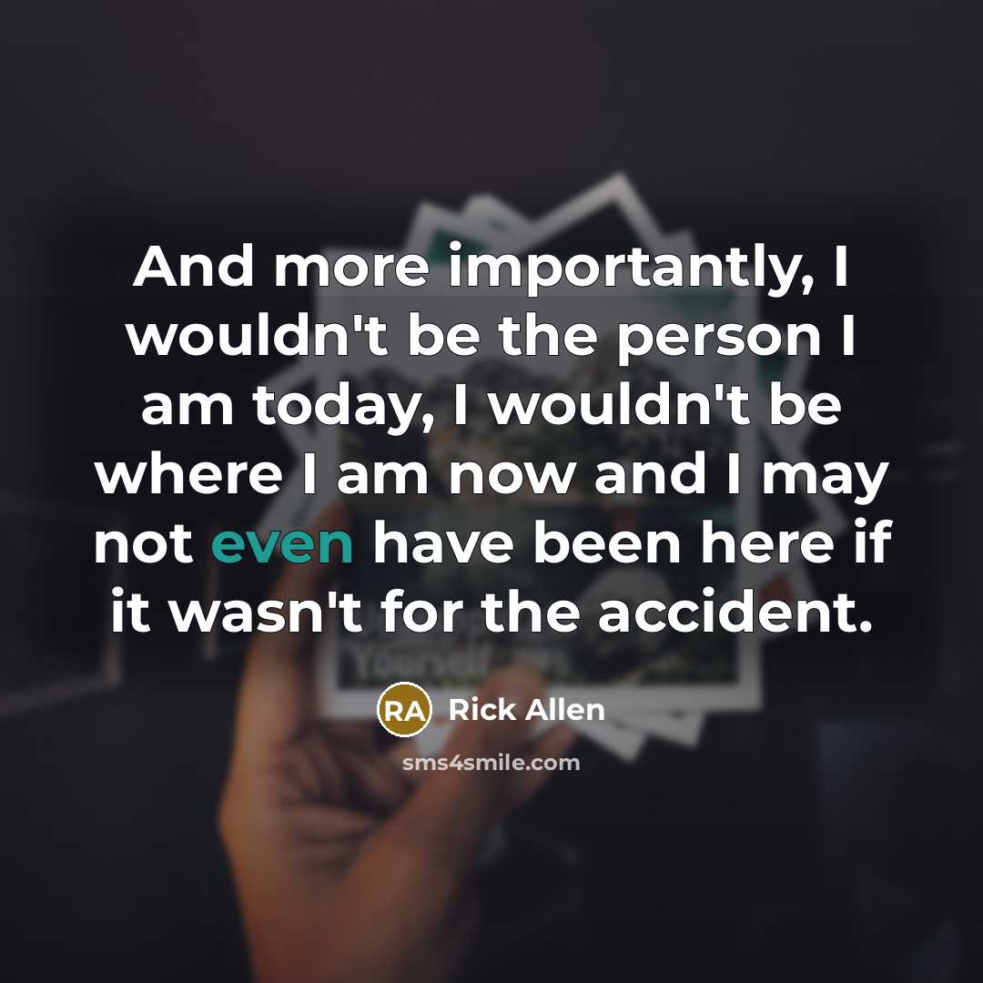 “And more importantly, I wouldn't be the person I am…” quote by Rick Allen