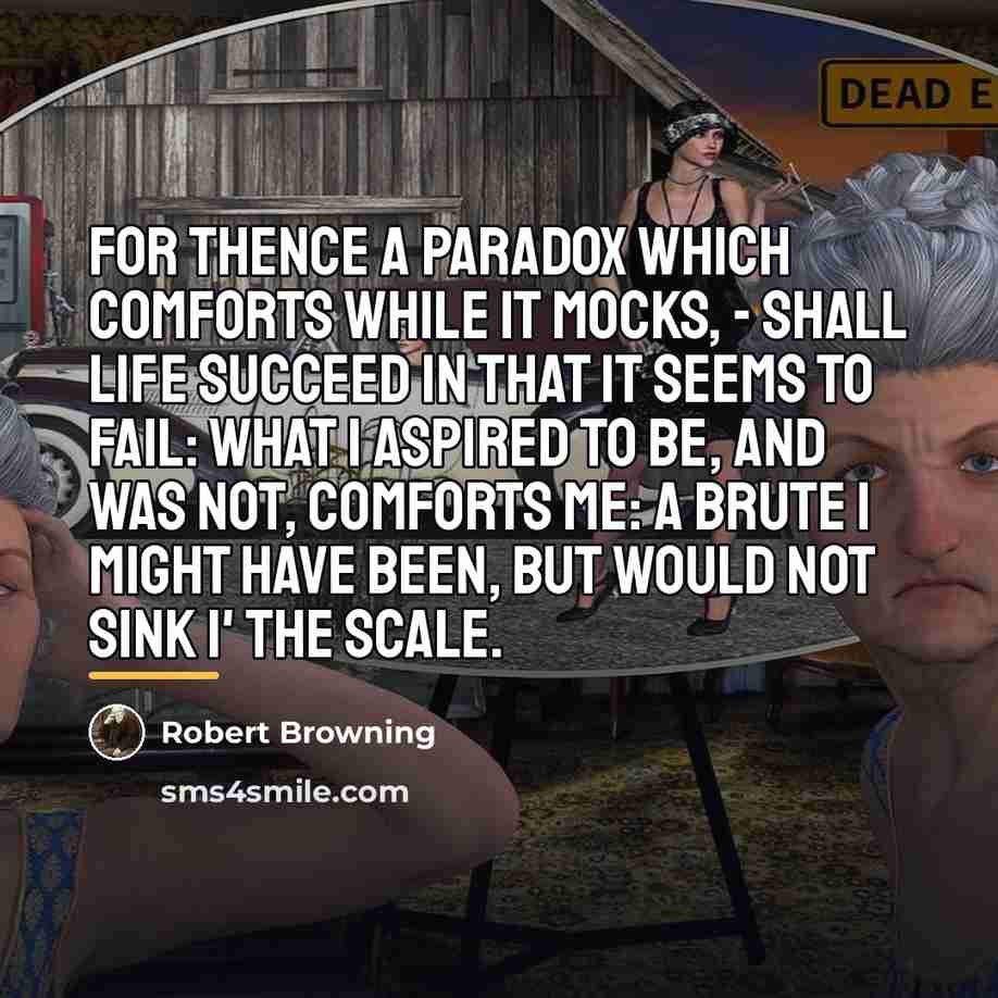 “For thence a paradox Which comforts while it mocks, -…” quote by Robert Browning