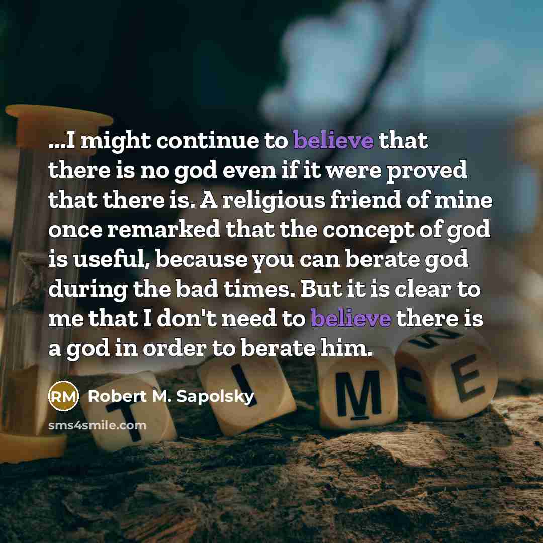 “...I might continue to believe that there is no god…” quote by Robert M. Sapolsky