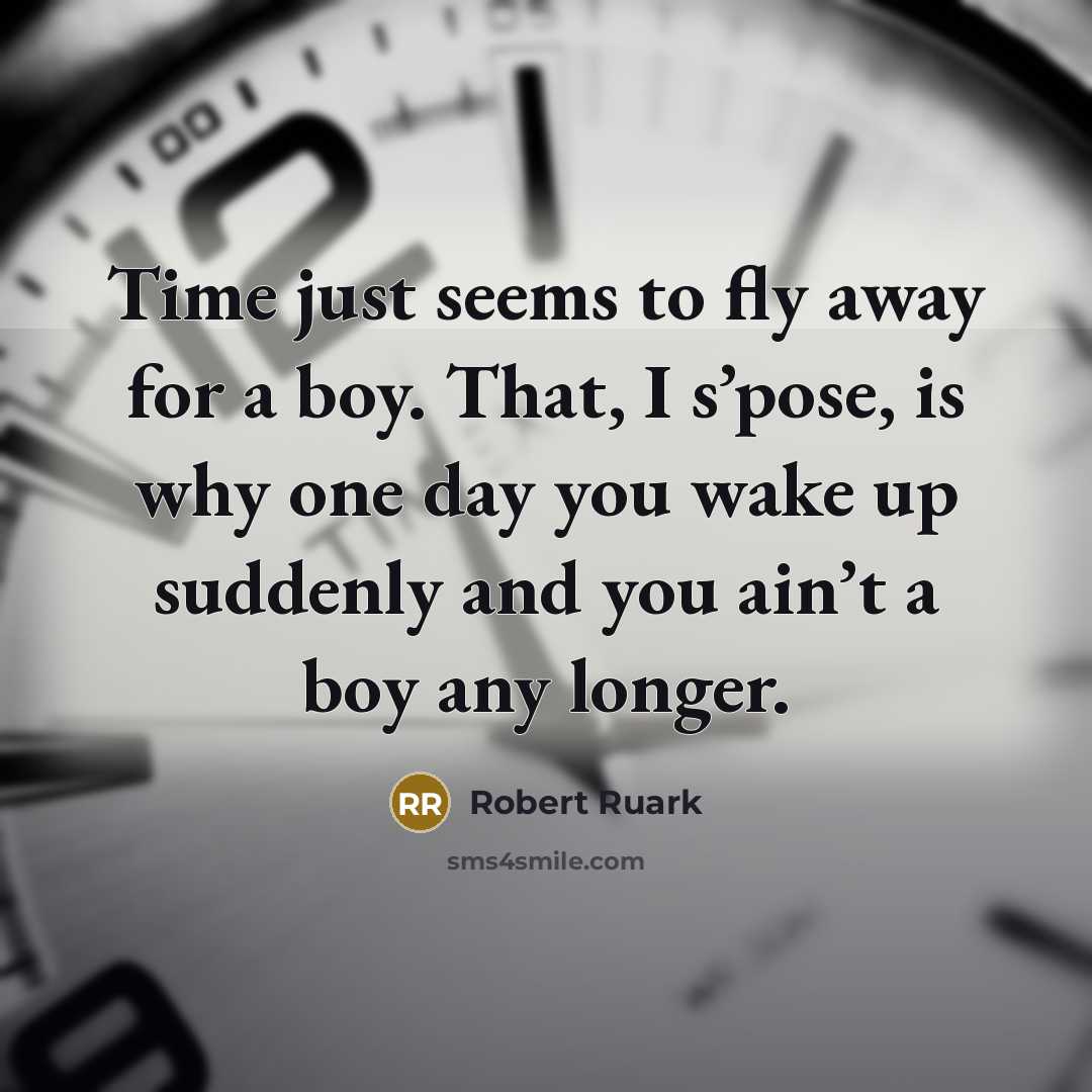 “Time just seems to fly away for a boy. That,…” quote by Robert Ruark