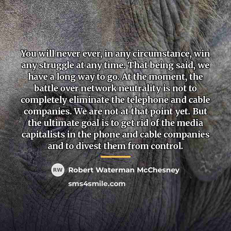 “You will never ever, in any circumstance, win any struggle…” quote by Robert Waterman McChesney
