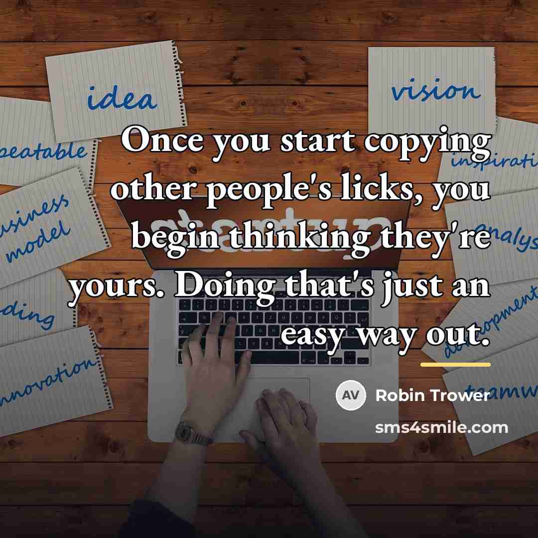 “Once you start copying other people's licks, you begin thinking…” quote by Robin Trower