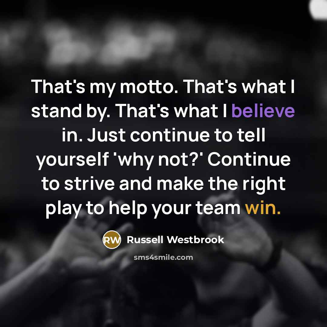 “That's my motto. That's what I stand by. That's what…” quote by Russell Westbrook