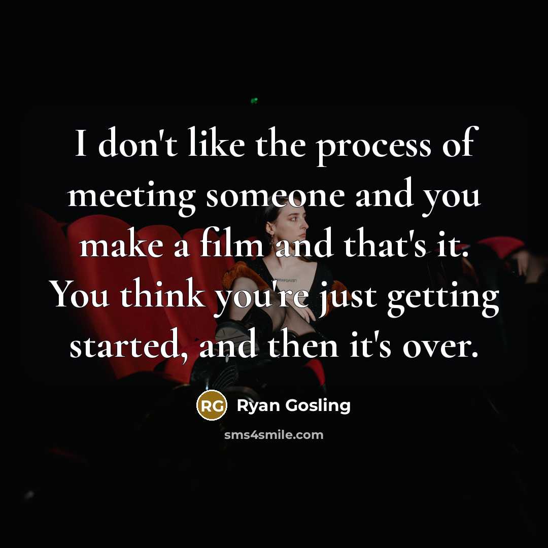 “I don't like the process of meeting someone and you…” quote by Ryan Gosling
