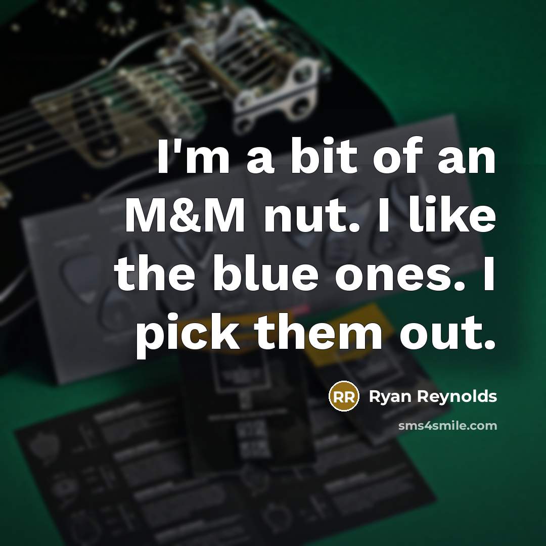 “I'm a bit of an M&M nut. I like the…” quote by Ryan Reynolds