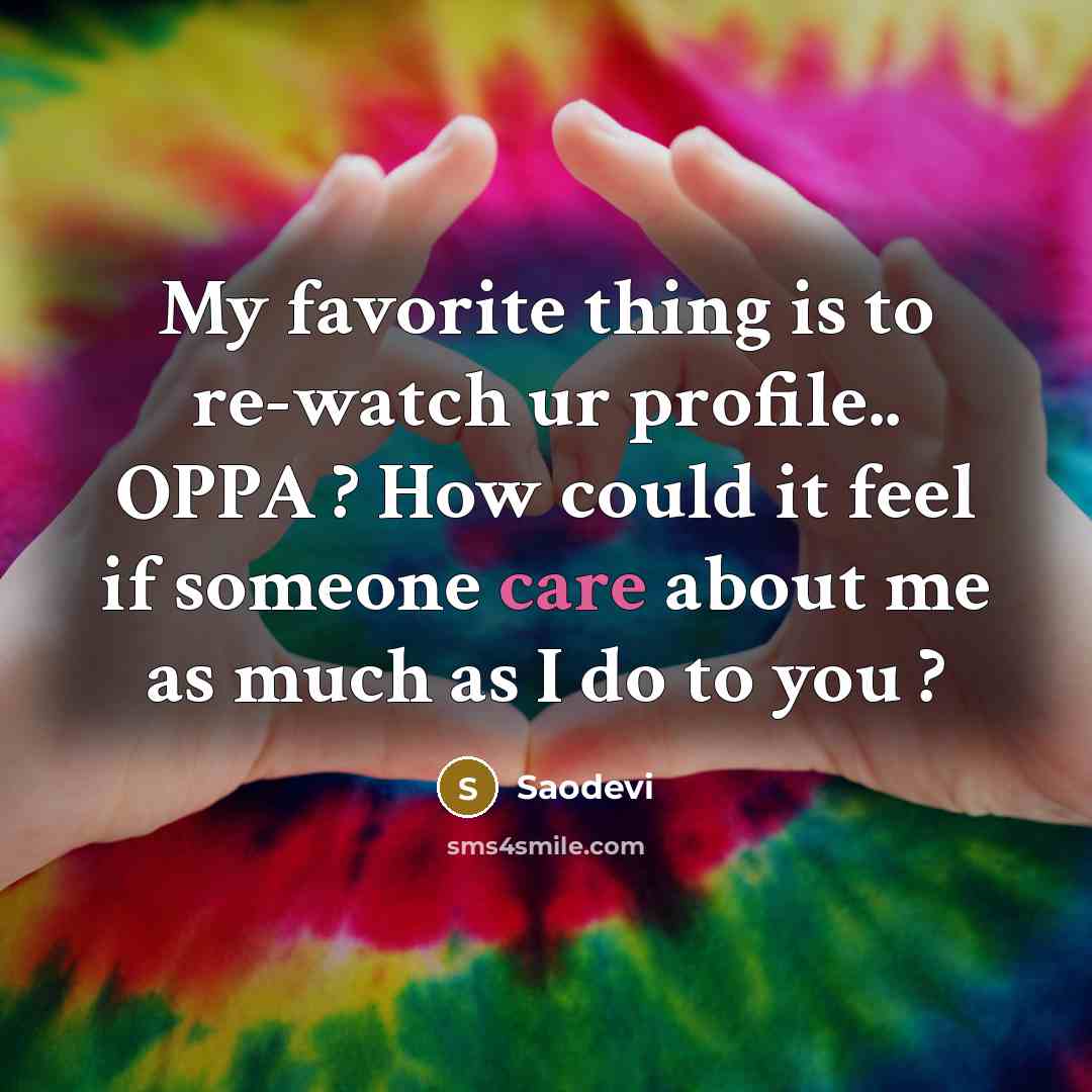 “My favorite thing is to re-watch ur profile.. OPPA ?…” quote by Saodevi