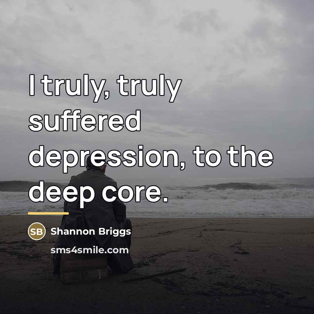 “I truly, truly suffered depression, to the deep core.…” quote by Shannon Briggs