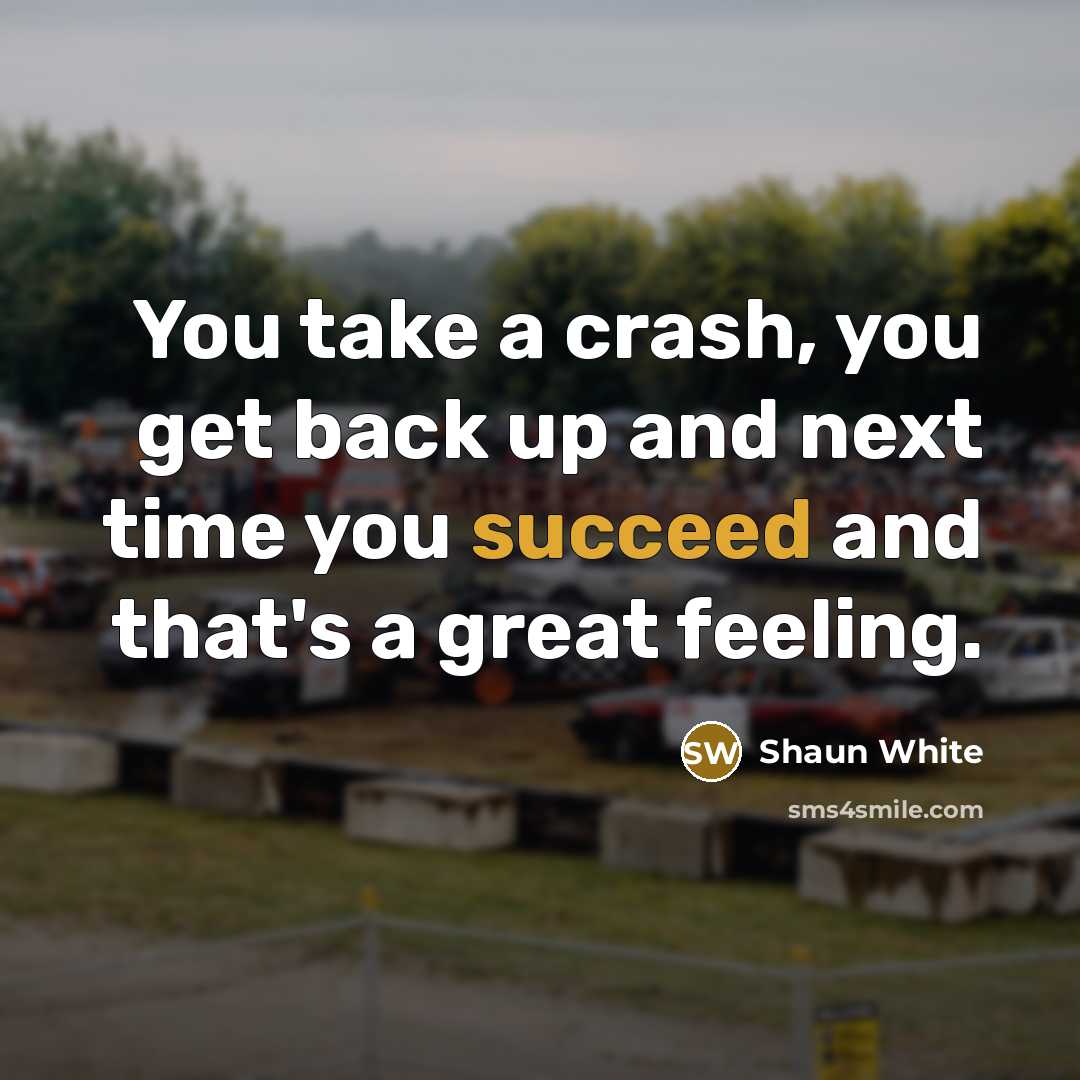 “You take a crash, you get back up and next…” quote by Shaun White