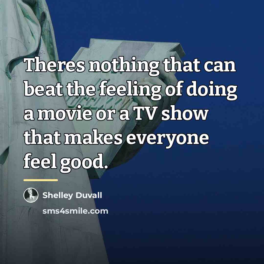 “Theres nothing that can beat the feeling of doing a…” quote by Shelley Duvall