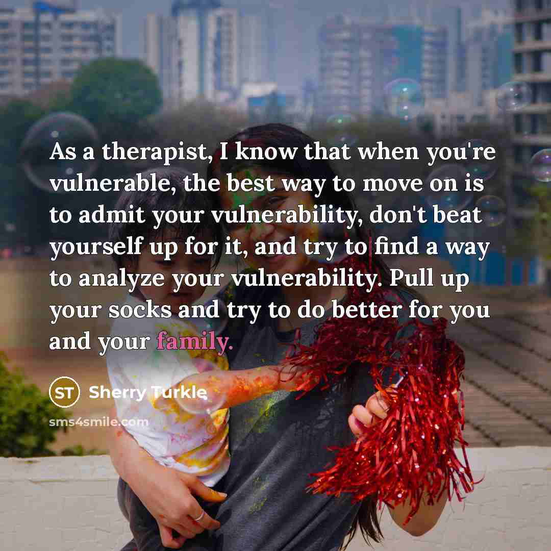 “As a therapist, I know that when you're vulnerable, the…” quote by Sherry Turkle
