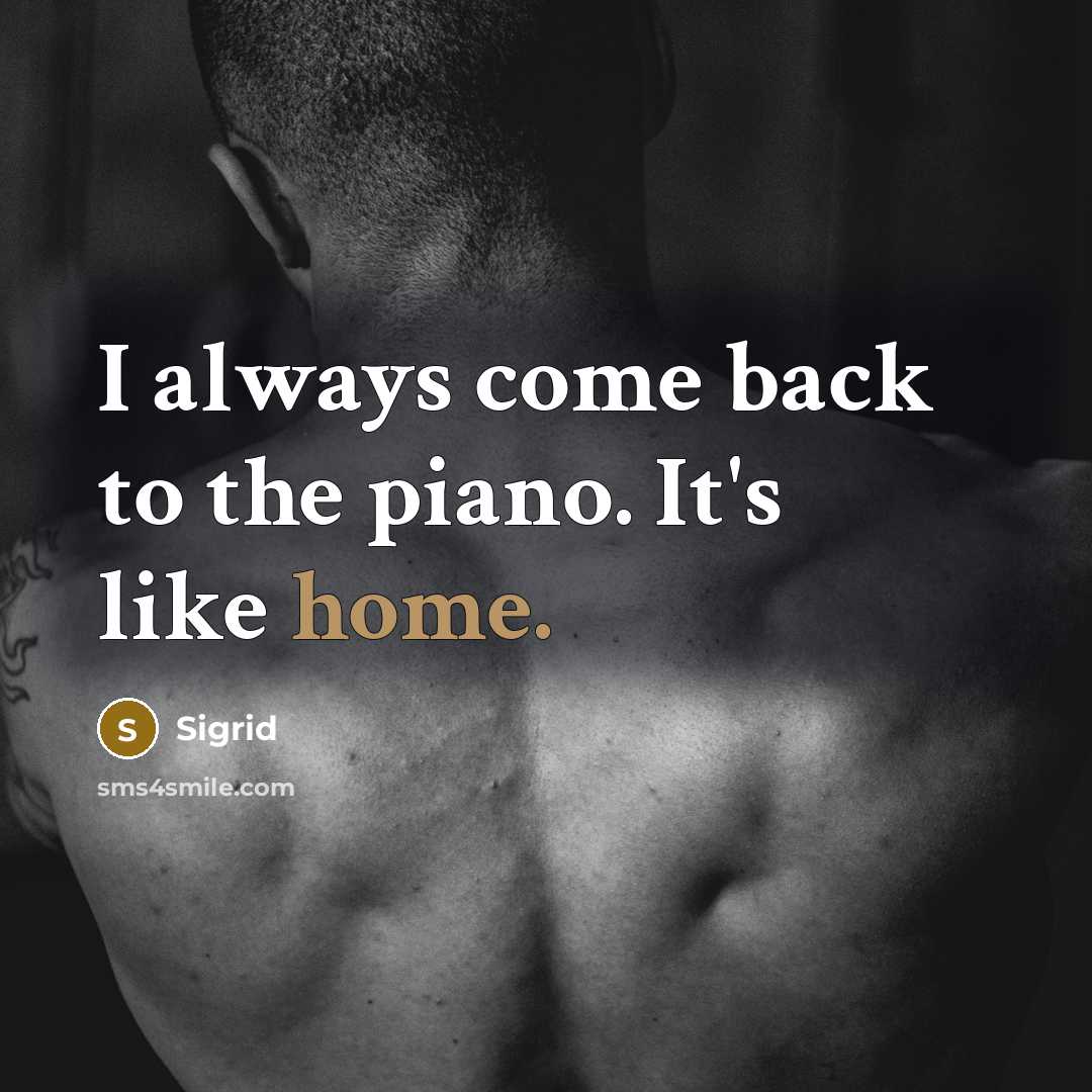 “I always come back to the piano. It's like home.…” quote by Sigrid