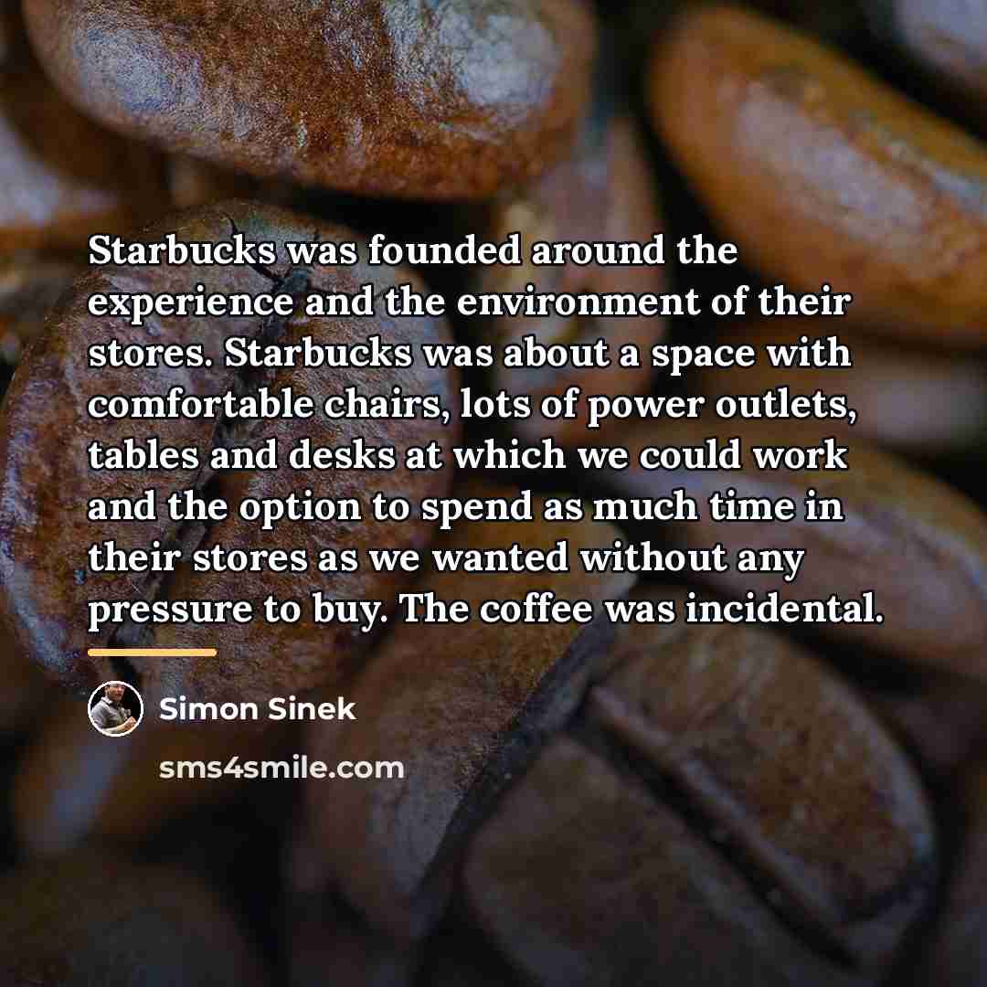 “Starbucks was founded around the experience and the environment of…” quote by Simon Sinek