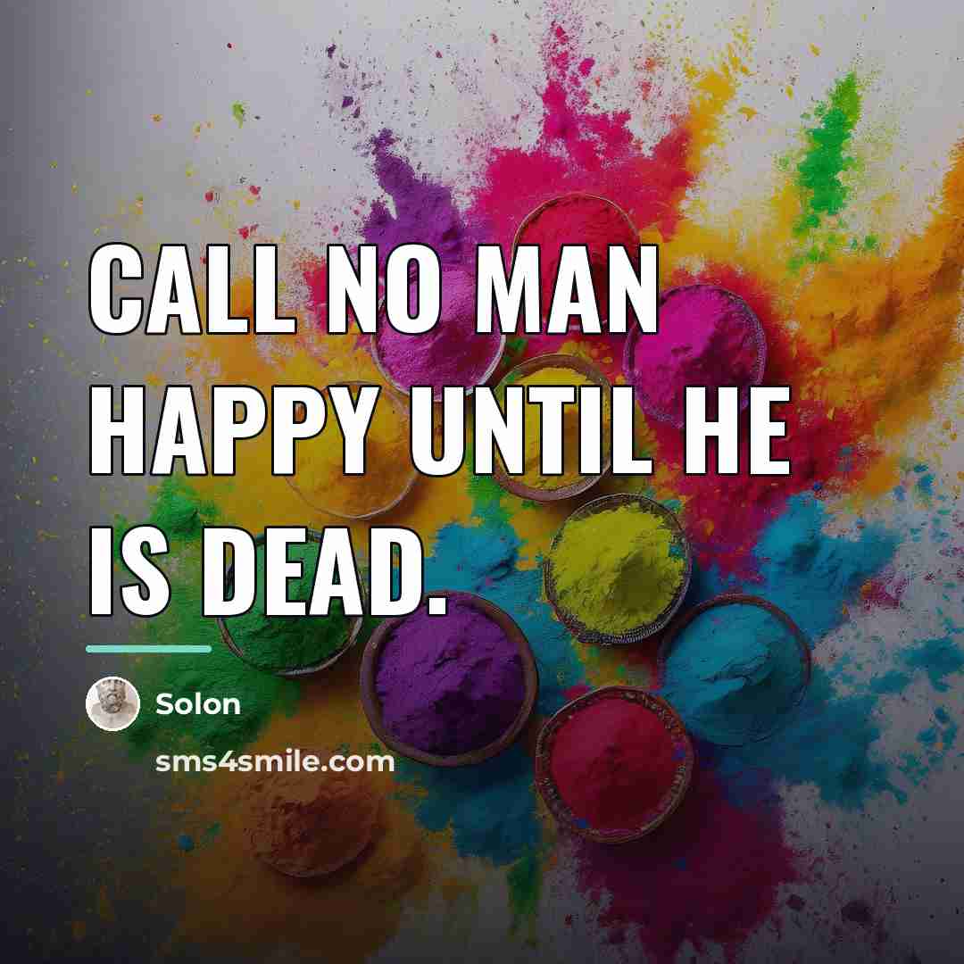 “Call no man happy until he is dead.…” quote by Solon