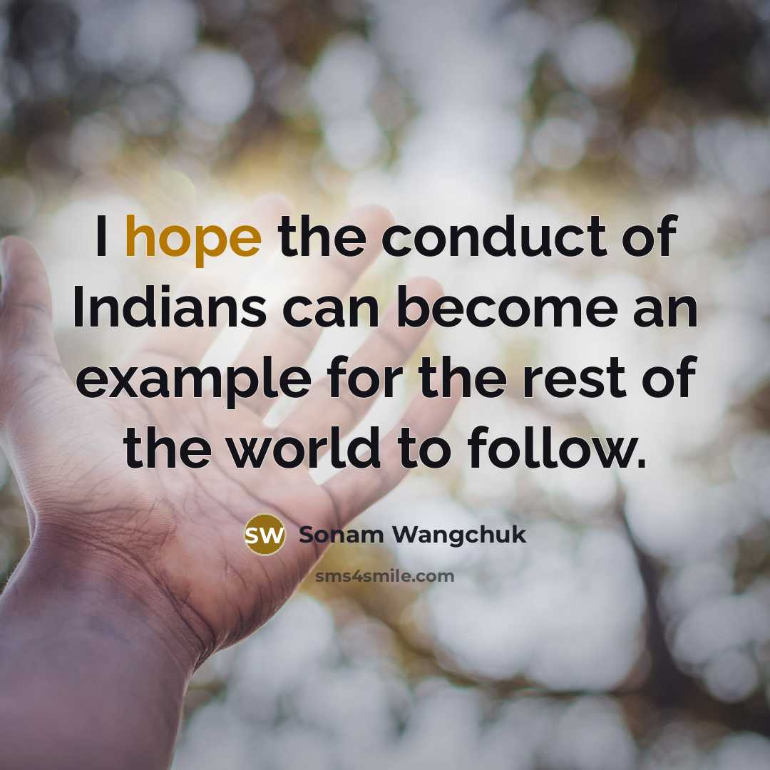 “I hope the conduct of Indians can become an example…” quote by Sonam Wangchuk