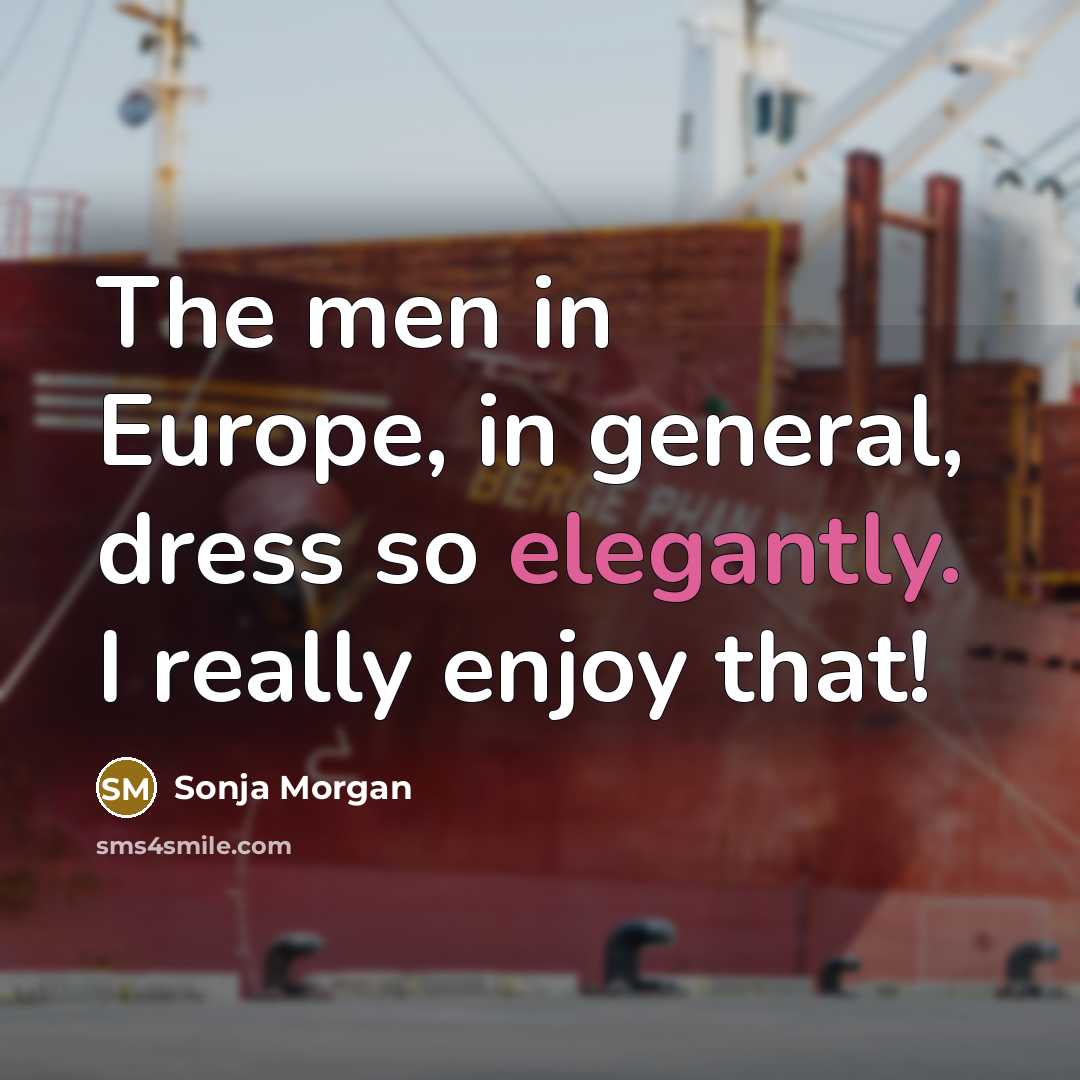 “The men in Europe, in general, dress so elegantly. I…” quote by Sonja Morgan