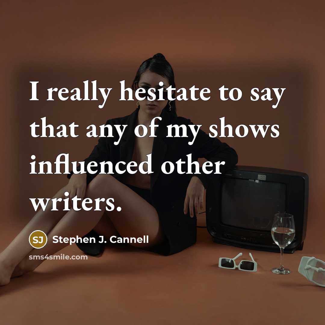 “I really hesitate to say that any of my shows…” quote by Stephen J. Cannell