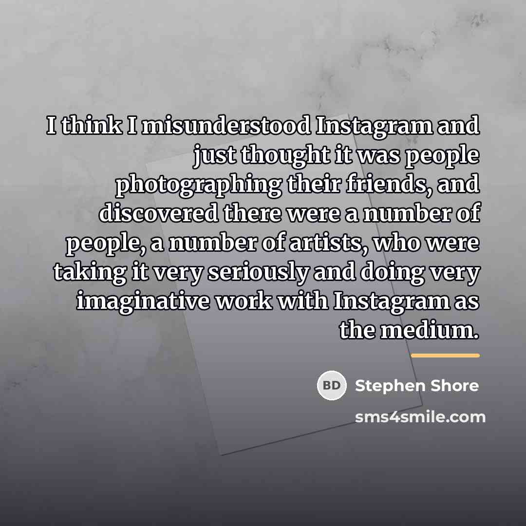 “I think I misunderstood Instagram and just thought it was…” quote by Stephen Shore