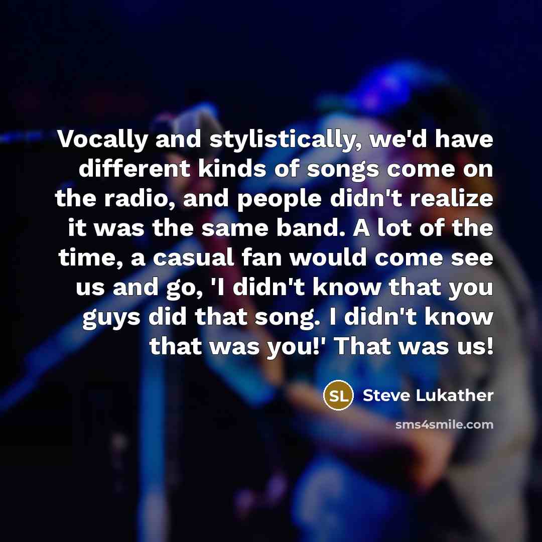 “Vocally and stylistically, we'd have different kinds of songs come…” quote by Steve Lukather