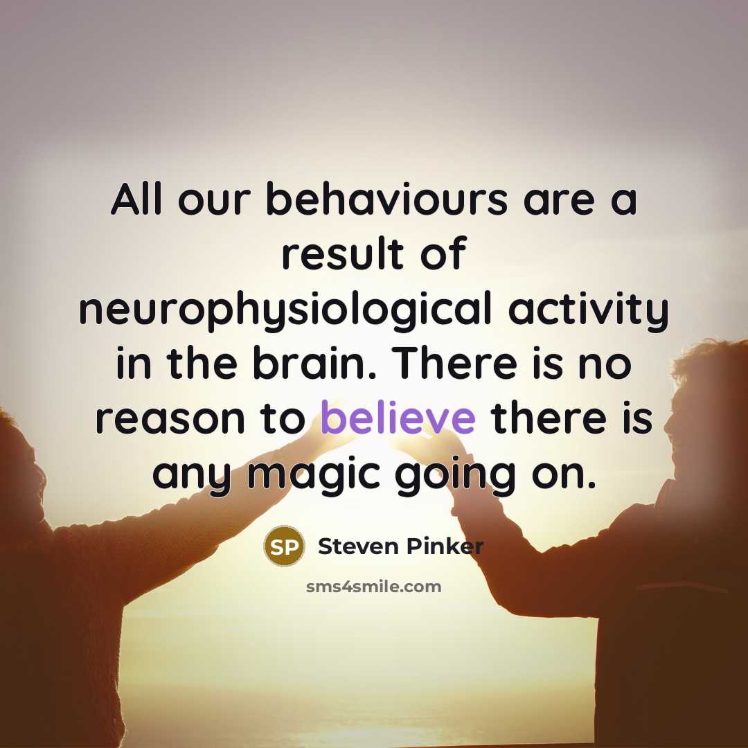 “All our behaviours are a result of neurophysiological activity in…” quote by Steven Pinker