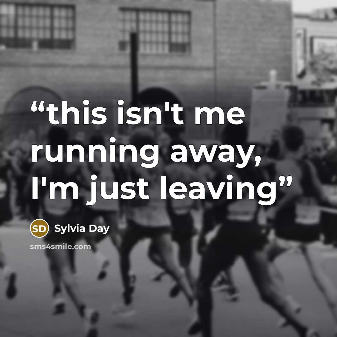 “this isn't me running away, I'm just leaving” quote by Sylvia Day