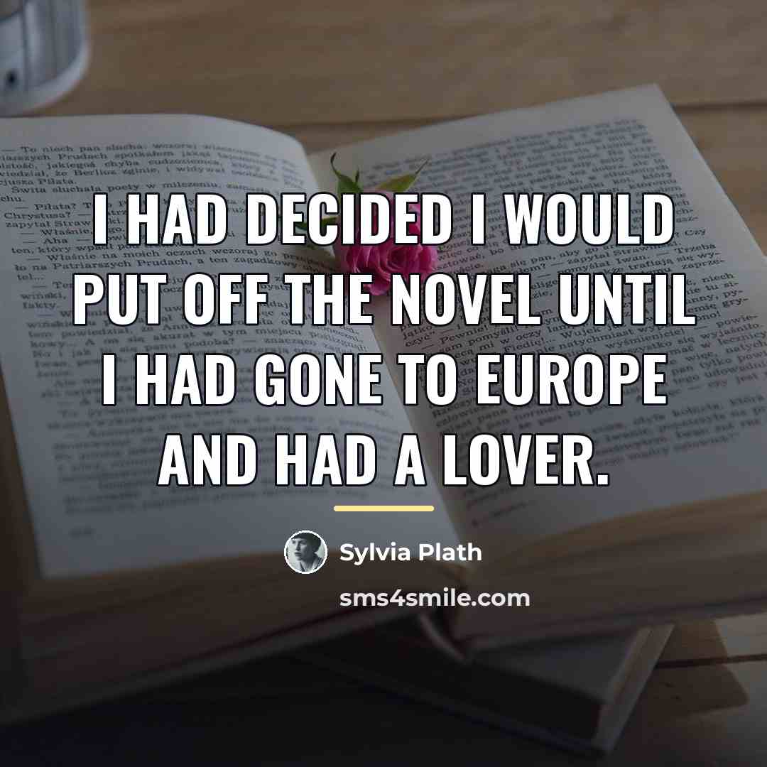 “I had decided I would put off the novel until…” quote by Sylvia Plath