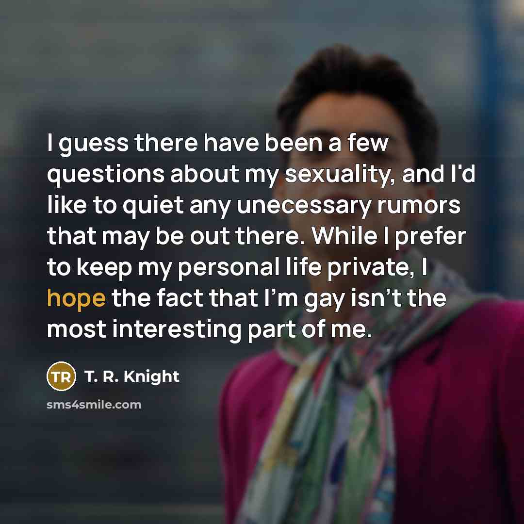 “I guess there have been a few questions about my…” quote by T. R. Knight