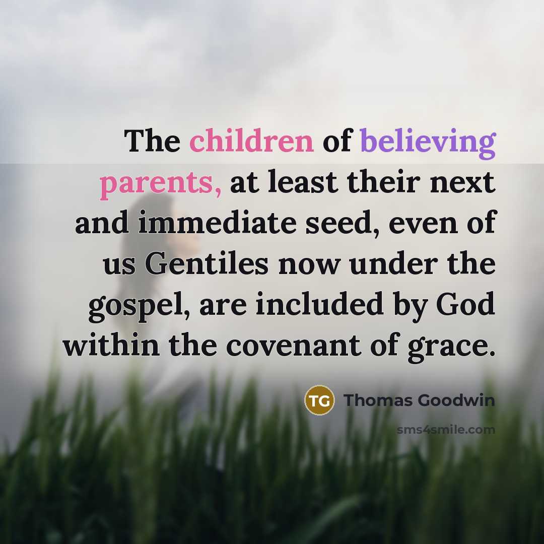 “The children of believing parents, at least their next and…” quote by Thomas Goodwin