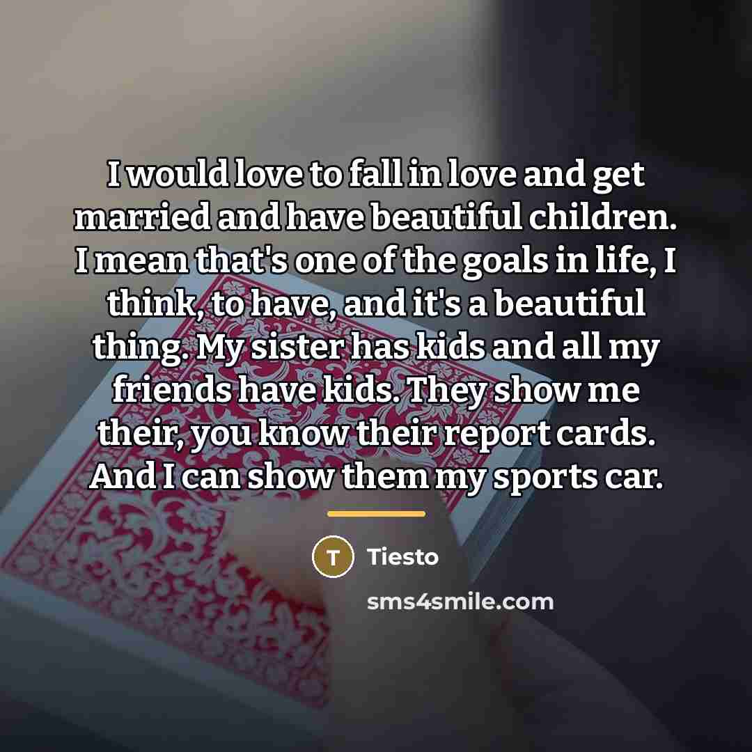 “I would love to fall in love and get married…” quote by Tiesto