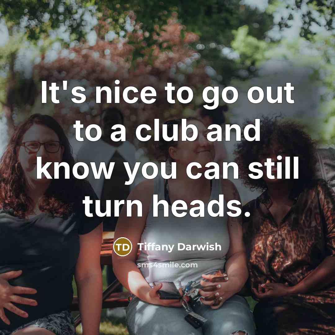 “It's nice to go out to a club and know…” quote by Tiffany Darwish