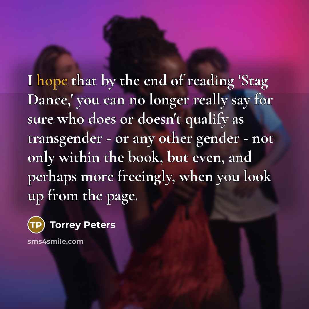 “I hope that by the end of reading 'Stag Dance,'…” quote by Torrey Peters