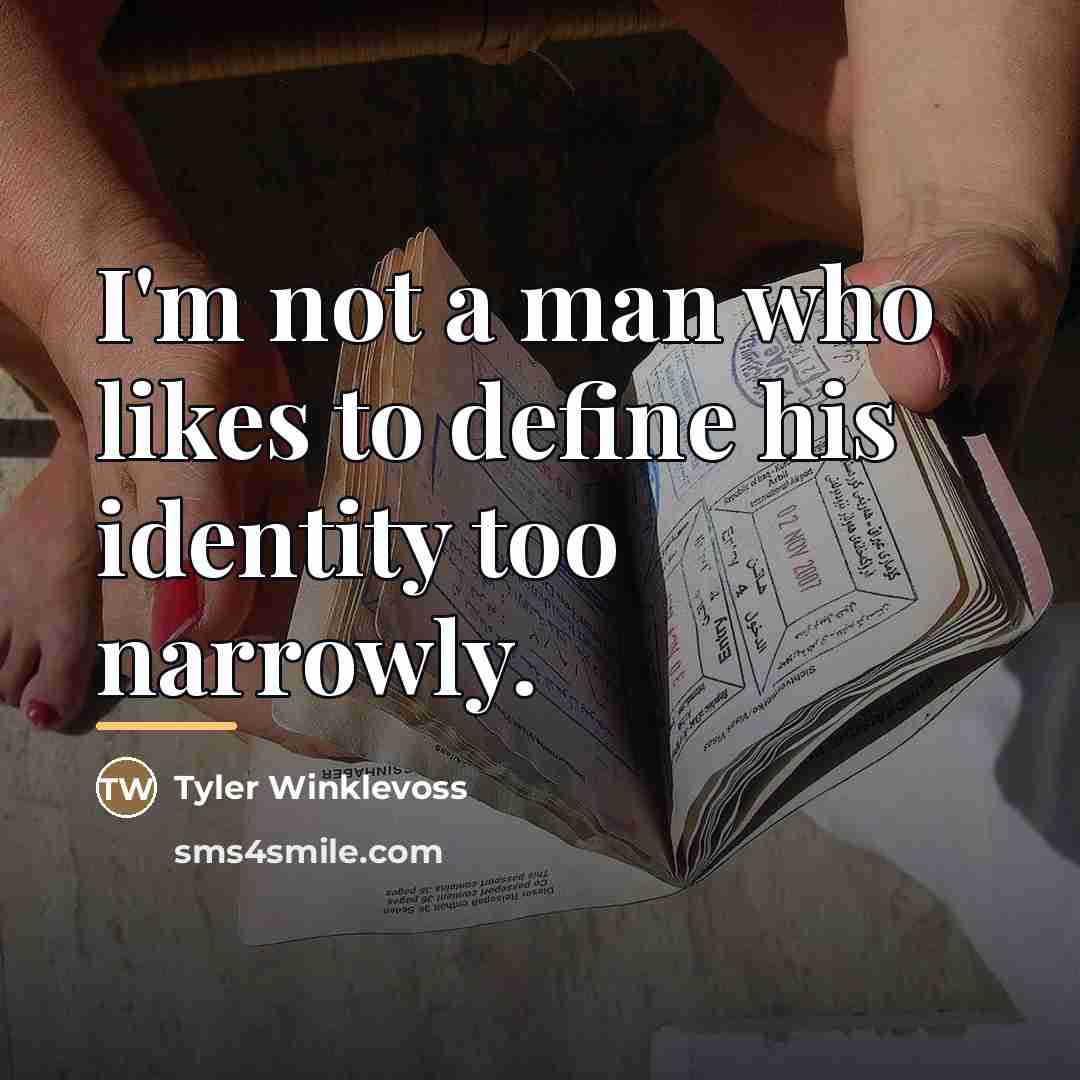 “I'm not a man who likes to define his identity…” quote by Tyler Winklevoss