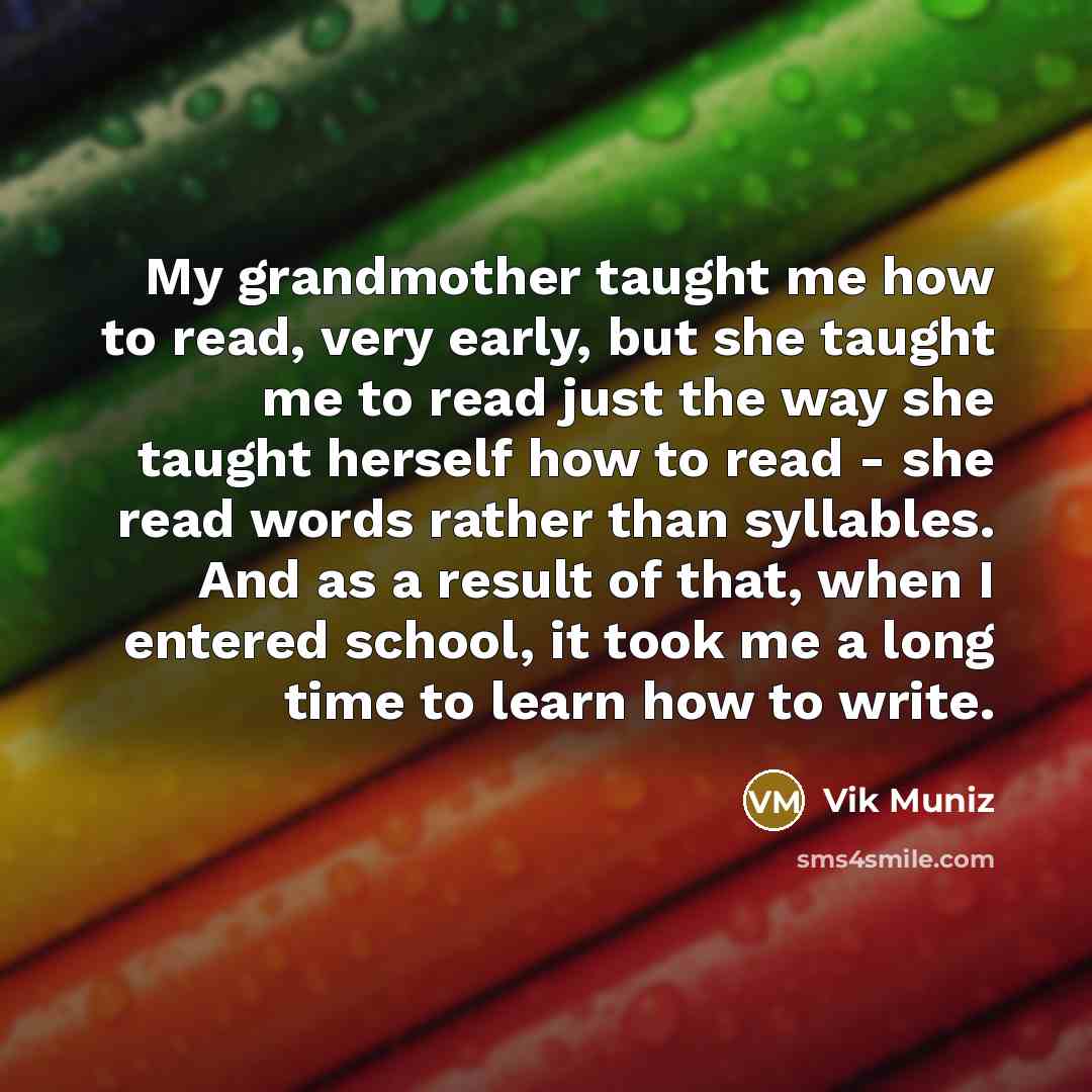 “My grandmother taught me how to read, very early, but…” quote by Vik Muniz