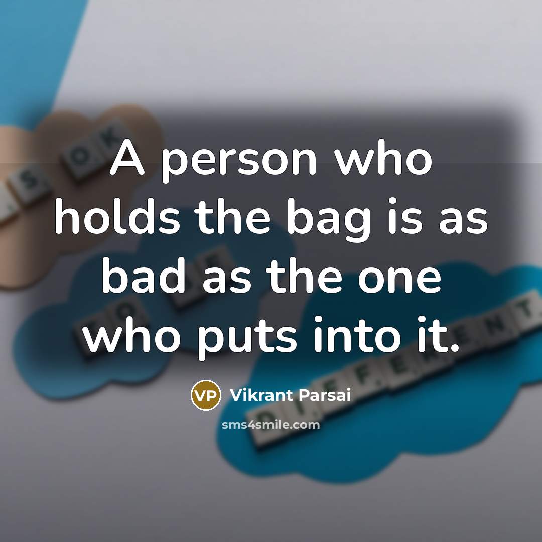 “A person who holds the bag is as bad as…” quote by Vikrant Parsai