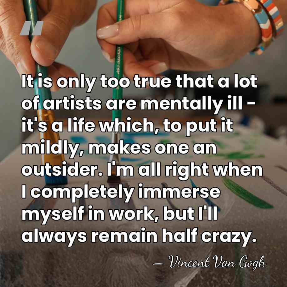 It is only too true that a lot of artists are mentally&hellip; - Vincent Van Gogh