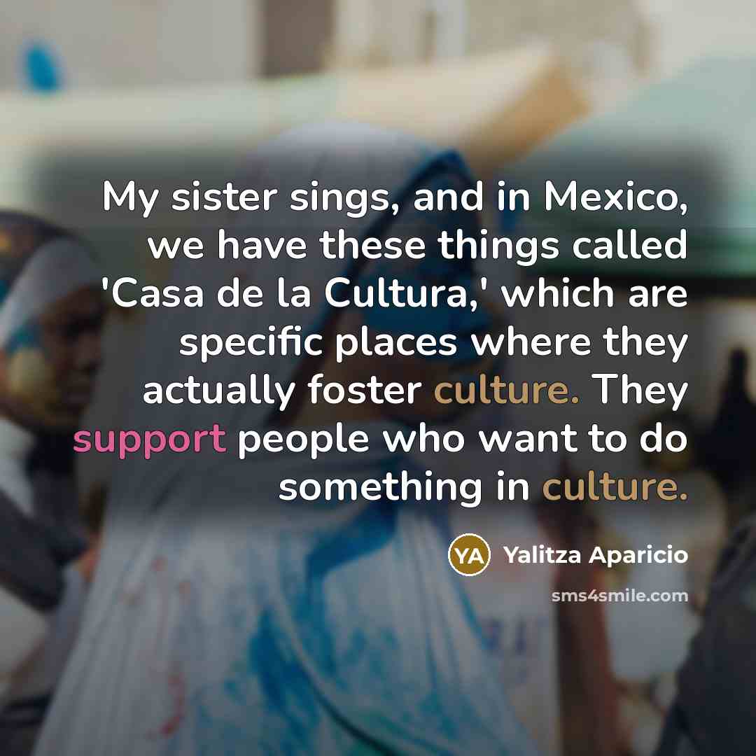 “My sister sings, and in Mexico, we have these things…” quote by Yalitza Aparicio