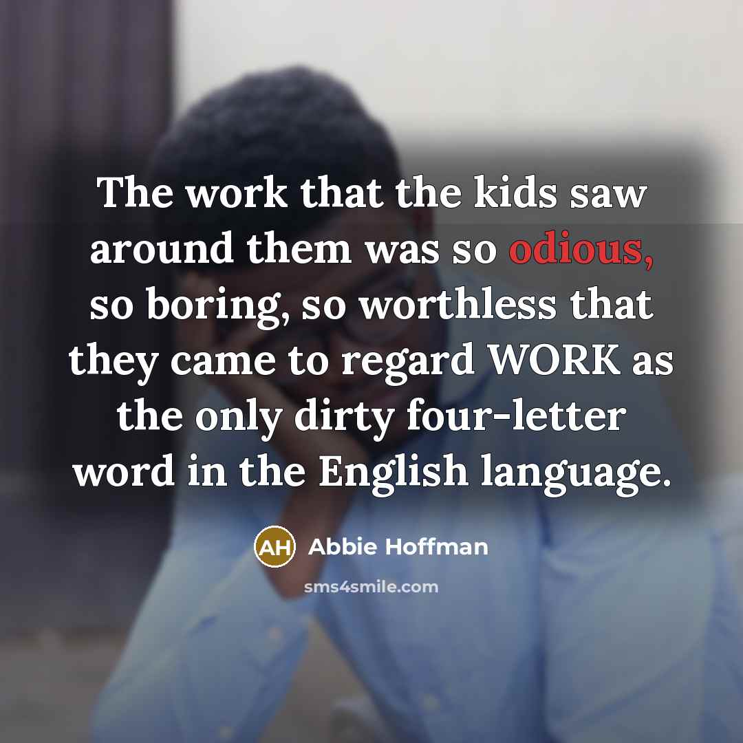 “The work that the kids saw around them was so…” quote by Abbie Hoffman