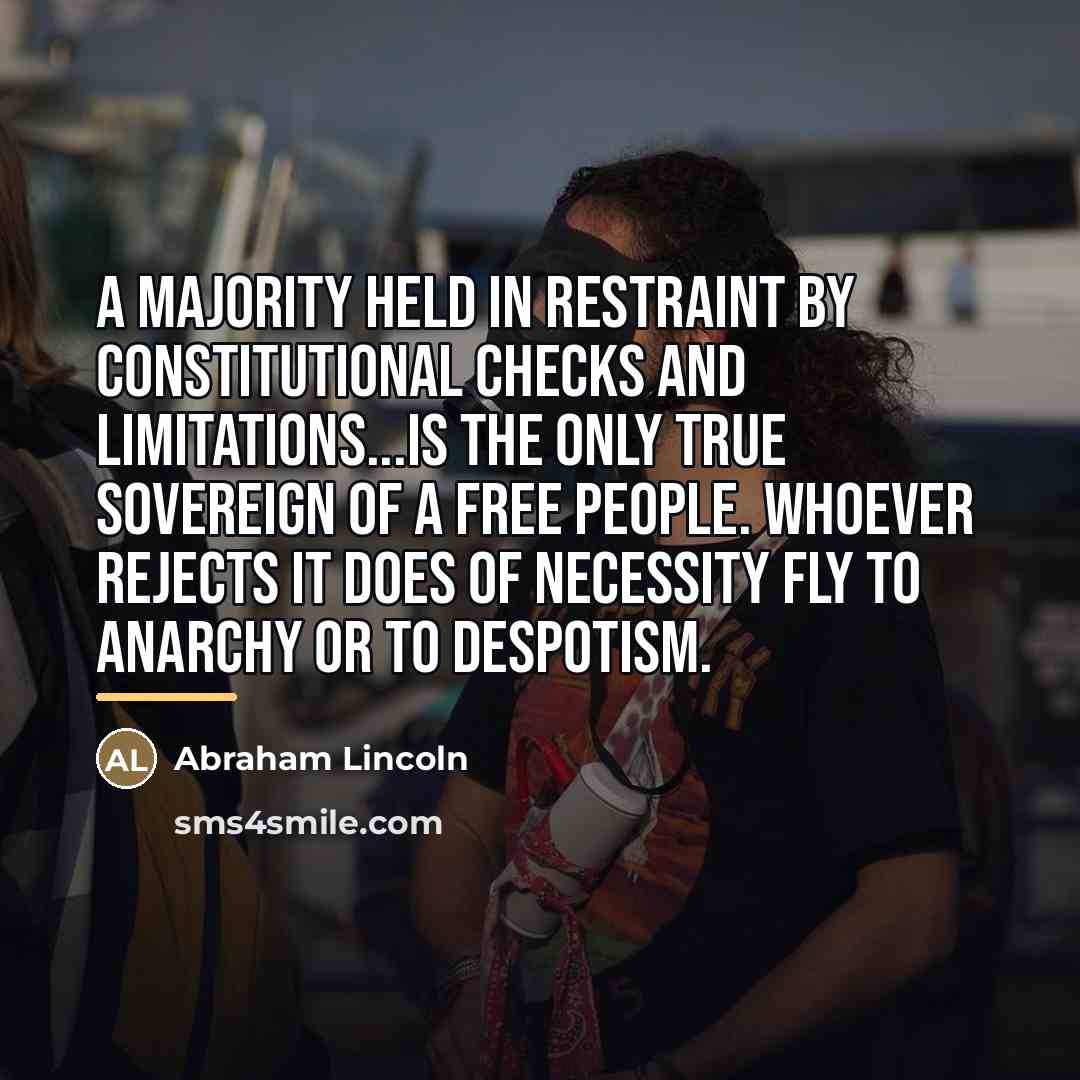 “A majority held in restraint by constitutional checks and limitations...is…” quote by Abraham Lincoln