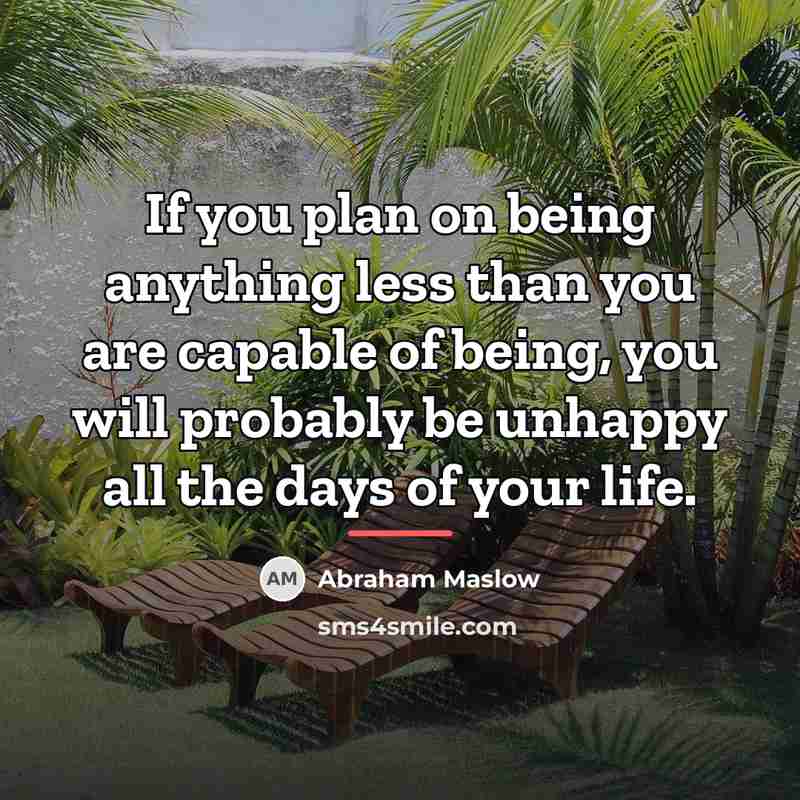 “If you plan on being anything less than you are…” quote by Abraham Maslow