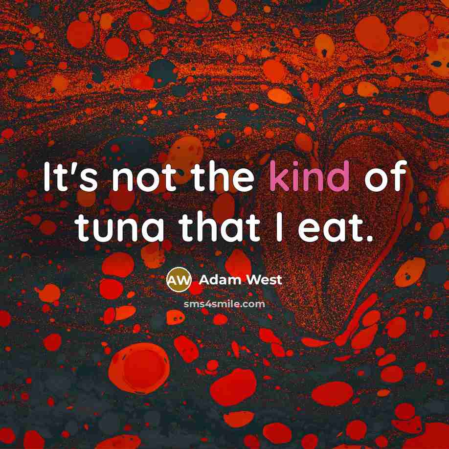 “It's not the kind of tuna that I eat.…” quote by Adam West