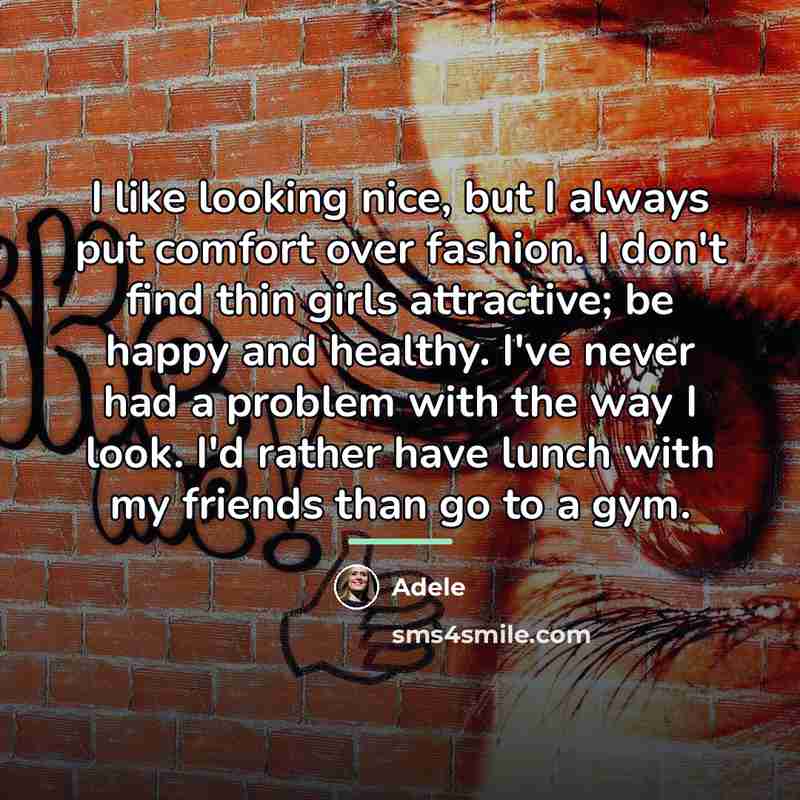 “I like looking nice, but I always put comfort over…” quote by Adele