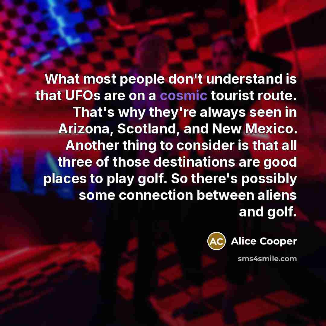 “What most people don't understand is that UFOs are on…” quote by Alice Cooper