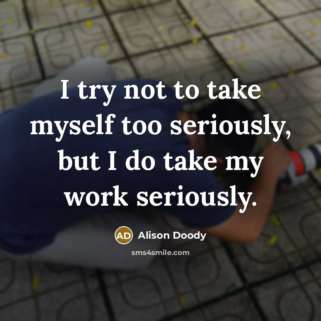“I try not to take myself too seriously, but I…” quote by Alison Doody